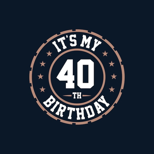 Het is mijn 40e verjaardag. Gefeliciteerd met je 40e verjaardag