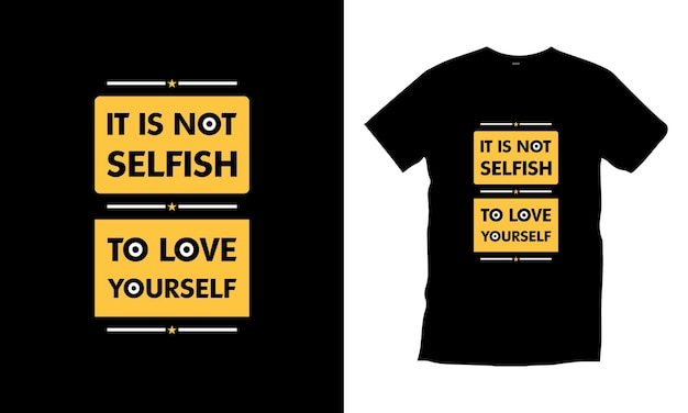 Het is niet egoïstisch om van jezelf te houden, typografie t-shirtontwerp