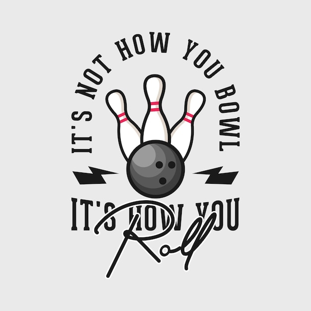 het is niet hoe je bowlt, het is hoe je rolt vintage typografie belettering bowlingbal t-shirtontwerp