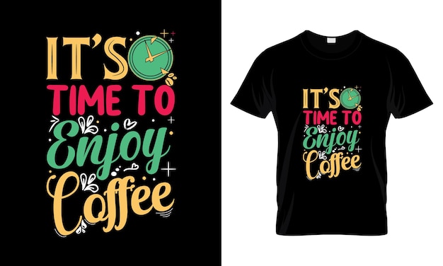 Vector het is tijd om te genieten van koffie belettering typografie t-shirtontwerp