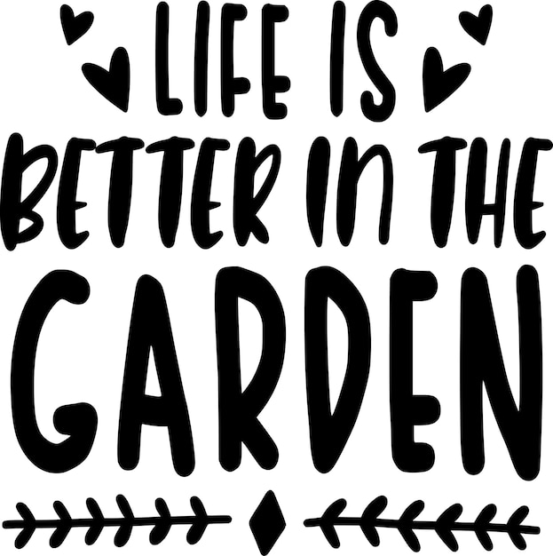 Het leven is beter in de tuin.