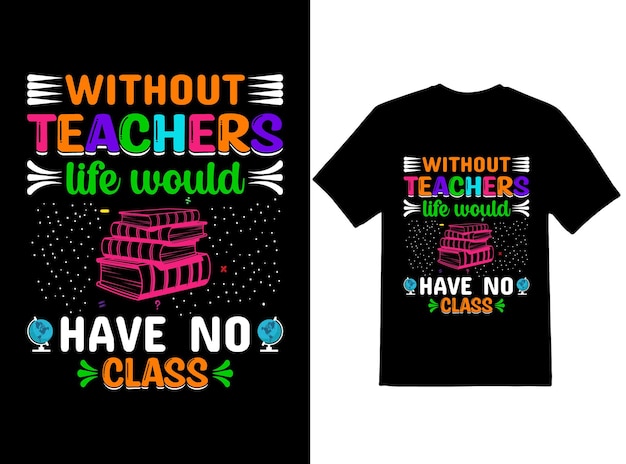 Vector het leven zou geen klasse hebben. teacher039s day typography tshirt design teacher039s day tshirt design