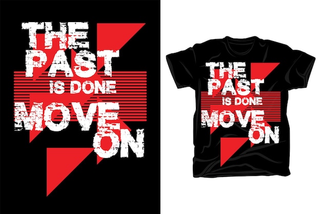 Het verleden is voorbij. Ga verder met de typografie. T-shirtontwerp.