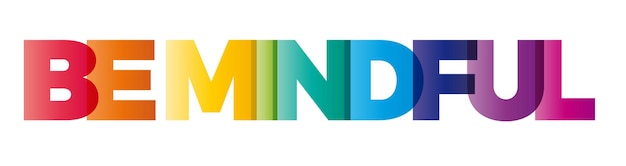 Het woord Be mindful Vector banner met de tekst gekleurde regenboog