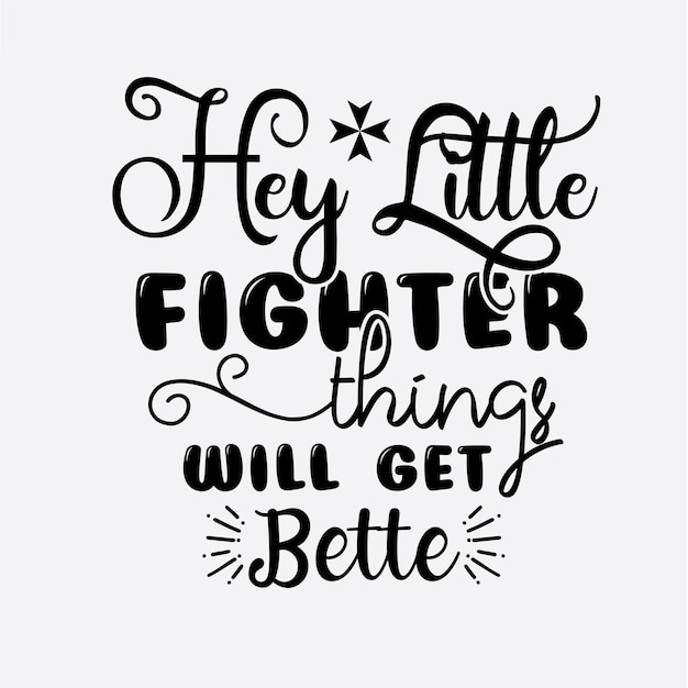 Дизайн футболки Hey Little Fighter Things Will Get Bette