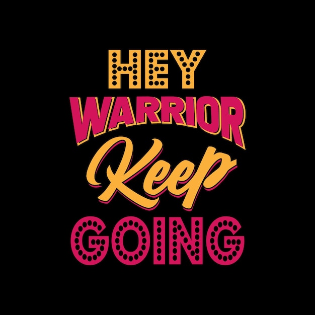 hey warrior keep going lettering quote for tshirt design