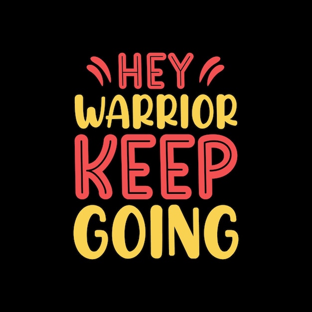 hey warrior keep going lettering quote for tshirt design