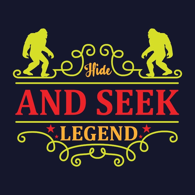 Hide And Seek Legend T-Shirt Design. bigfoot vector typography.