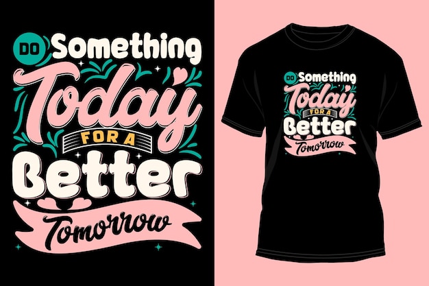 High-quality Do Something Today For A Better Tomorrow T-shirt Design Vector Illustration