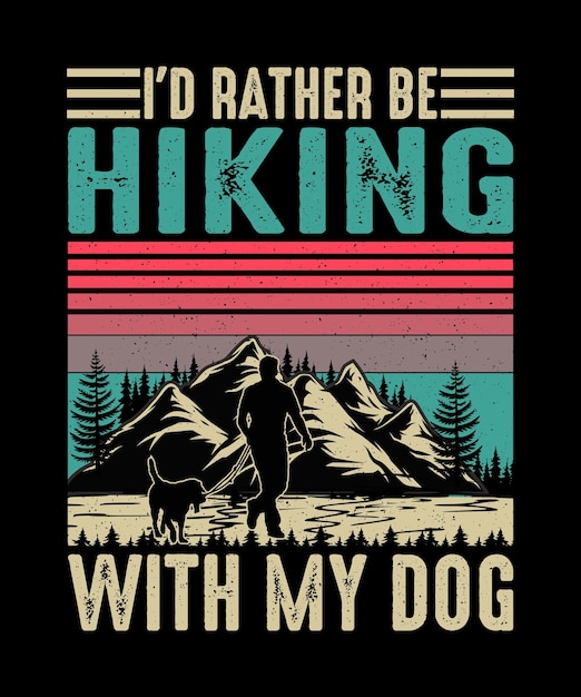 Vector hiking tshirt design id rather be hiking with my dog