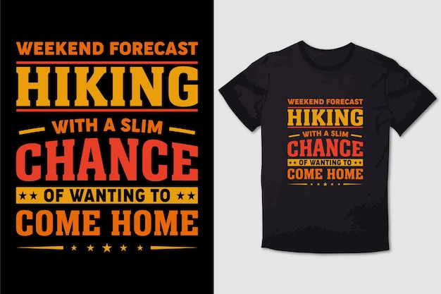 HIKING TSHIRT WEEKEND FORECAST HIKING WITH SLIM CHANCE OF WANT TO COME HOME