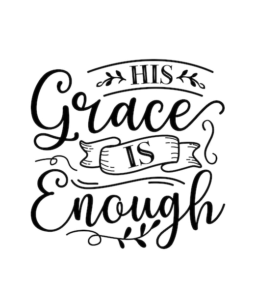 His grace is enough, faith typography designs