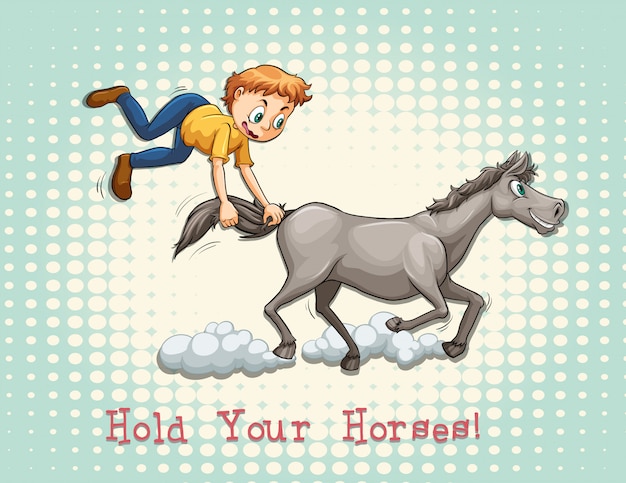 Hold your horses idiom