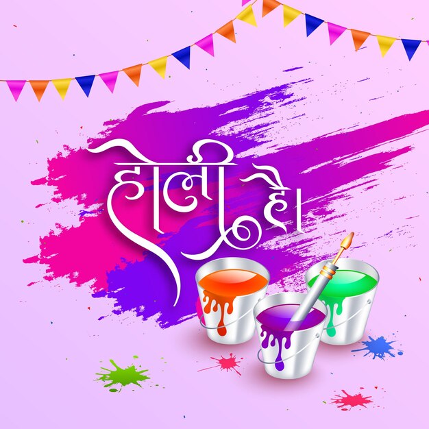 Holi Hai Hindi Font Message Greeting Card Design with Bucket Full Of Water Colors and Pichkari and Bunting Flags Decorated on Splash Background