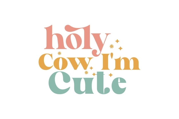 Holy Cow I'm Cute vector file