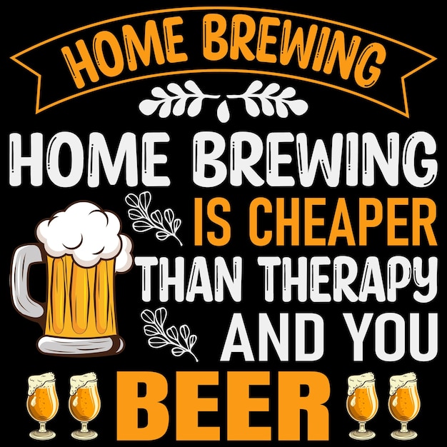 Vector home brewing is cheaper than therapy and you get beercraft beer tshirt design template