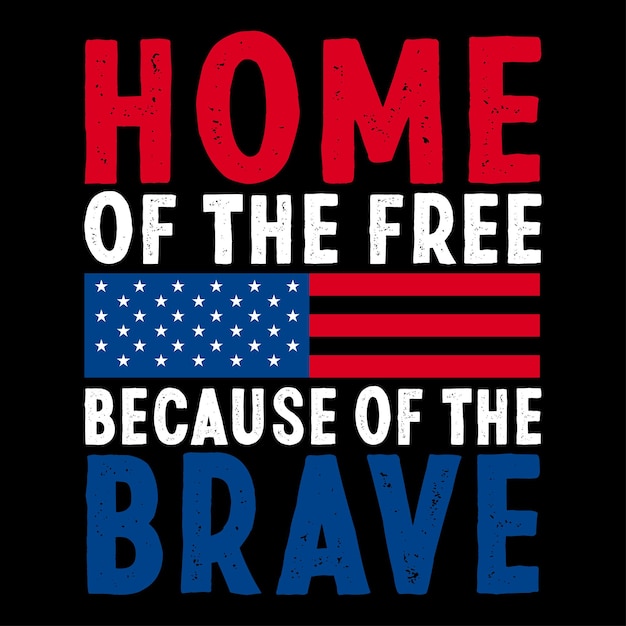 Home Of The Free Because Of The Brave 4th Of July Independence Day Shirt