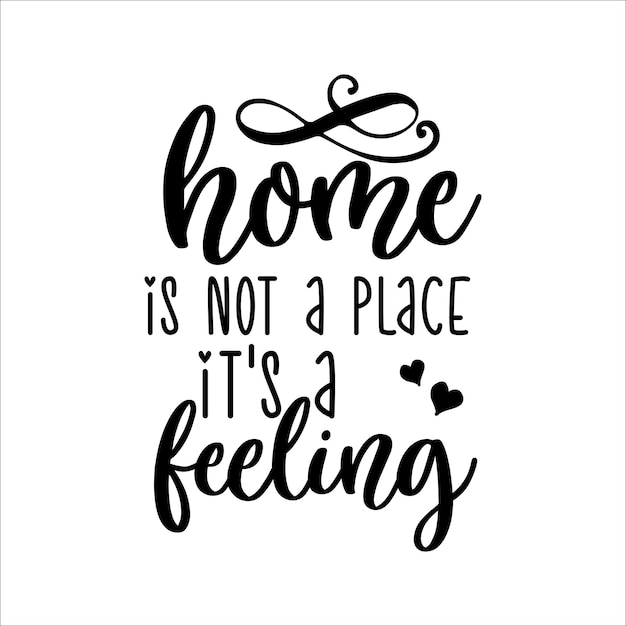 Home is not a place its a feeling