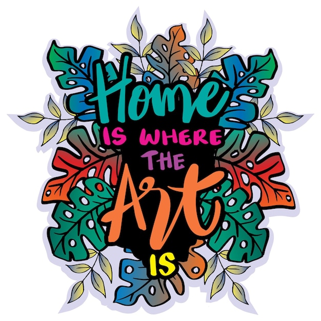 Home is where the art is Poster quote