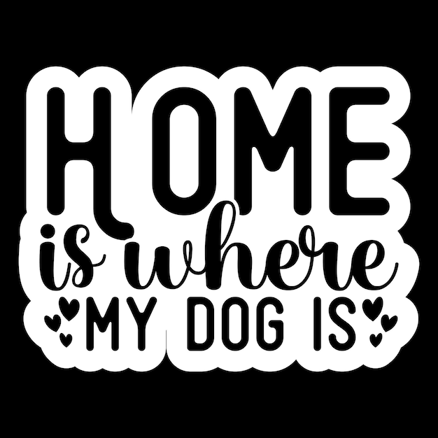 Home is where the dog is Stickers SVG