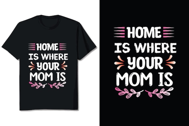 Home Is Where Moederdag T-shirt Ontwerp