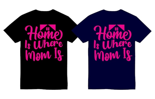 Home Is Where Mom Is T-shirtontwerp Je moeder Moeder T-shirtontwerp Moederdag T-shirtontwerp