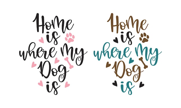 Vector home is where my dog is funny pet phrase lettering with color variation on white background