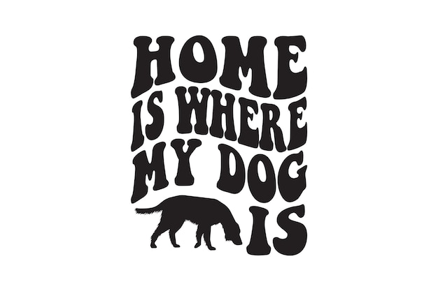 Home is where my dog is vector file