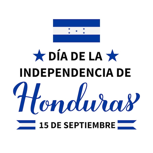Каллиграфические надписи на День независимости Гондураса на испанском языке. Национальный праздник отмечается 15 сентября. Векторный шаблон для типографского плаката, баннера, поздравительной открытки, флаера