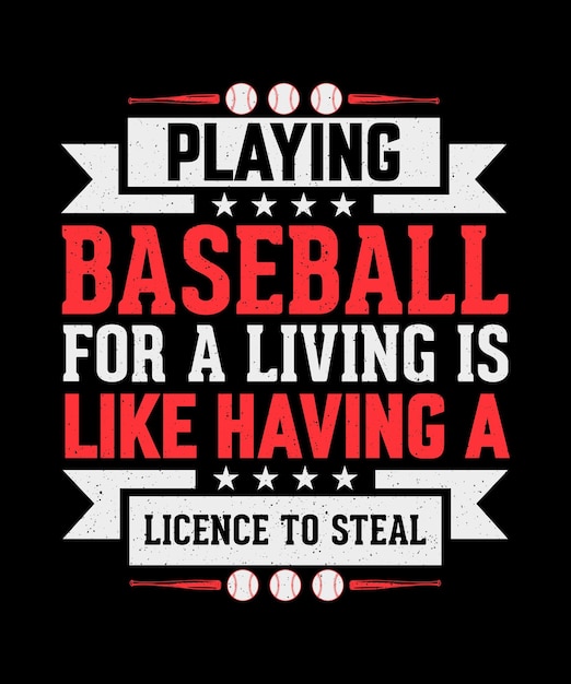Honkbal spelen voor de kost is als het hebben van een licentie om Baseball T-shirt Design te stelen