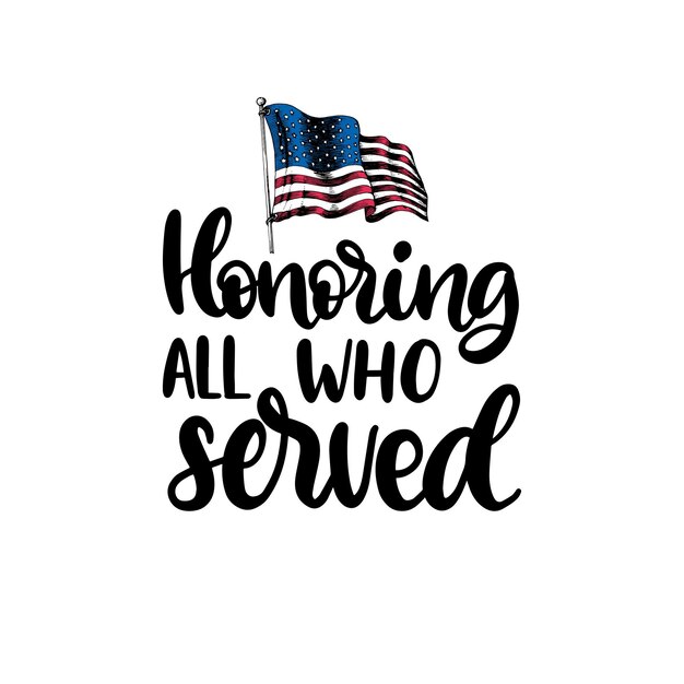 Honoring all who served, hand lettering with usa flag\
illustration in engraving style. november 11 holiday background.\
veterans day poster, greeting card in vector.