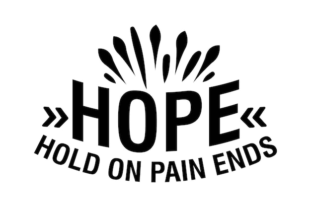 Hope hold on pain ends