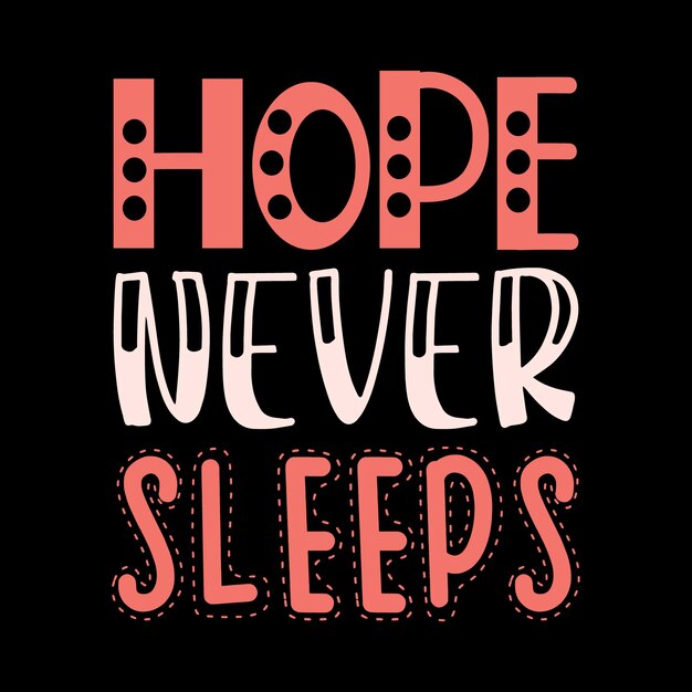 hope never sleeps tshirt design Positive lettering