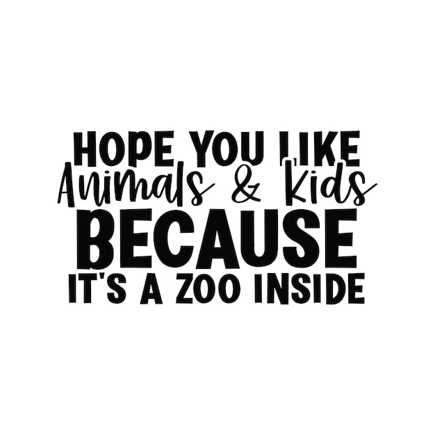 Hope you like animals and kids because its a zoo inside DIY Doormat typography Tshirt design