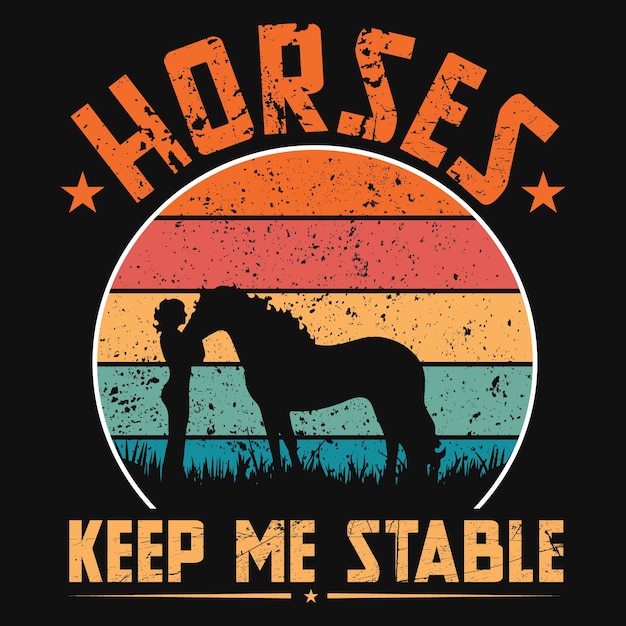 Horses keep me stable t-shirt design