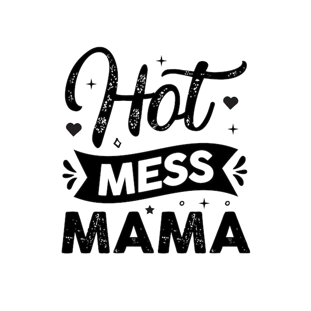 Hot mess mama mothers day typography quotes holiday lettering modern brush calligraphy