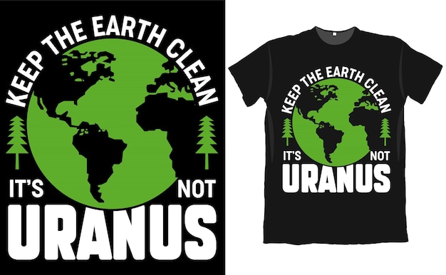 Houd de aarde schoon Het is geen Uranus T-shirtontwerp