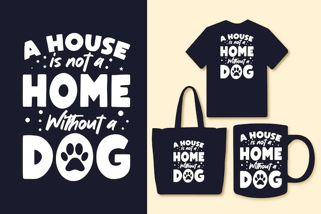 A house is not a home without a dog typography quotes tshirt and merchandise