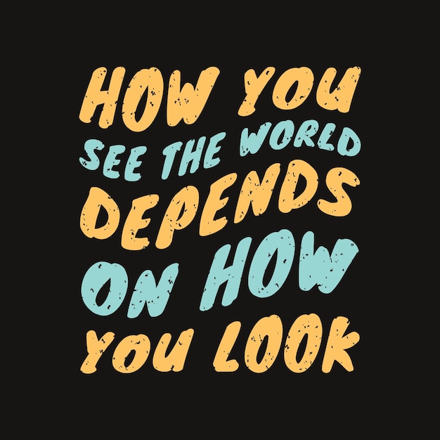 Vector how you see the world depends on how you look typography