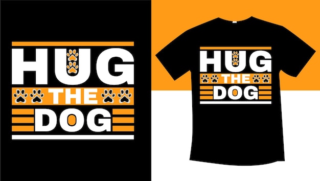 hug the dog best typograpy tshirt design