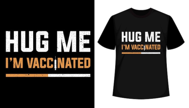 Hug me i am vaccinated typography style t shirt design