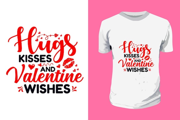 Hugs Kisses and Valentine Wishes Valentines Day Typography T Shirt Design