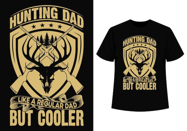 Hunter dad but cooler tshirt design