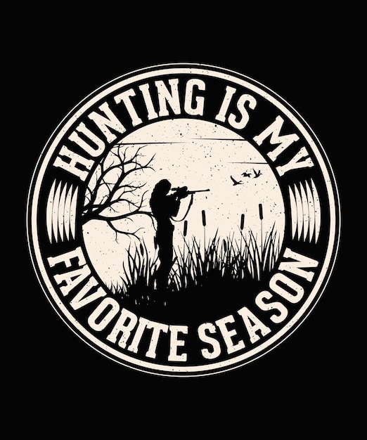 Vector hunting is my favorite season hunting tshirt design