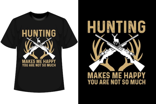 Hunting T shirt Design Hunting Makes me happy you are not so much