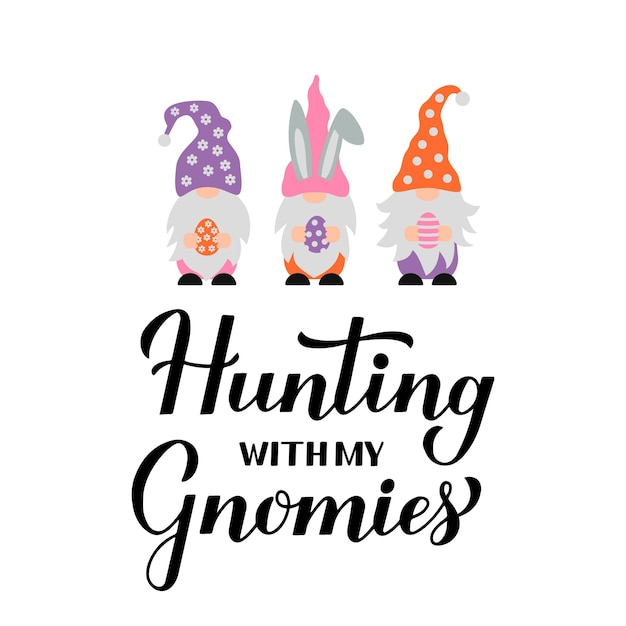 Vector hunting with my gnomies calligraphy hand lettering with cute gnomes holding eggs funny easter quote typography poster vector template for greeting card banner sticker etc