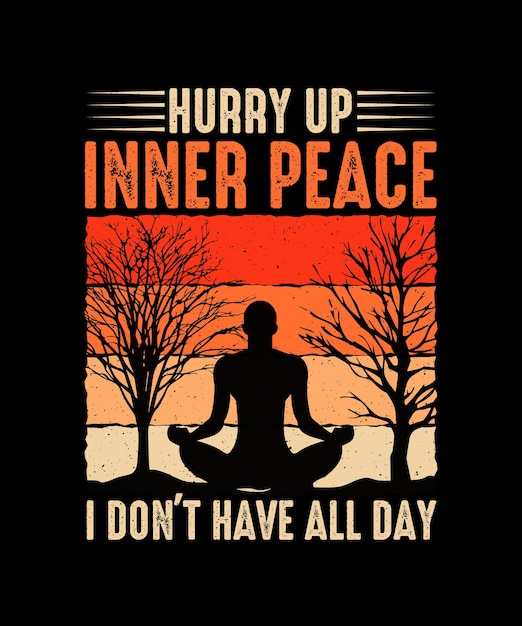 Hurry up inner peace i don't have all day yoga tshirt design