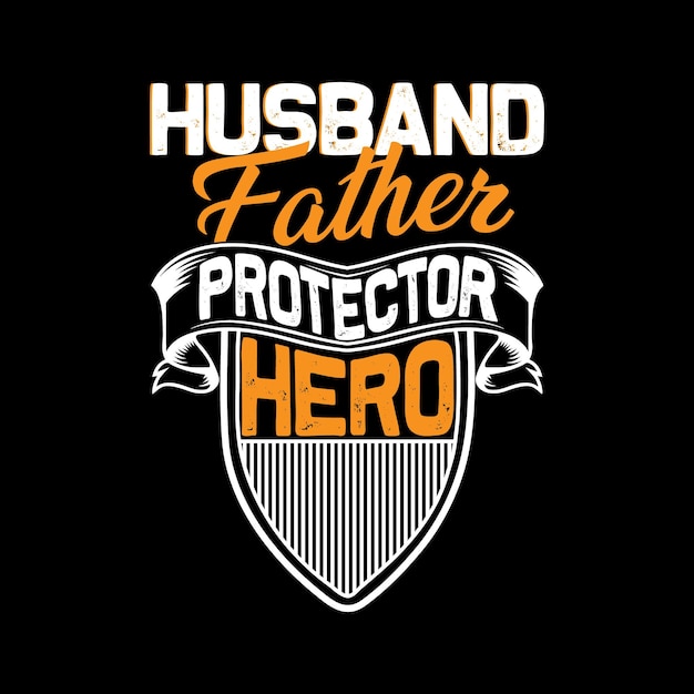 Husband father protector hero motivational t-shirt design