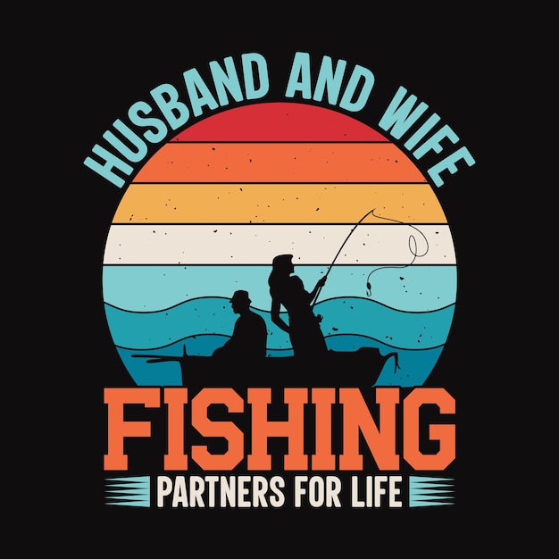 Vector husband and wife fishing partners for life fishing quotes vector design t shirt design