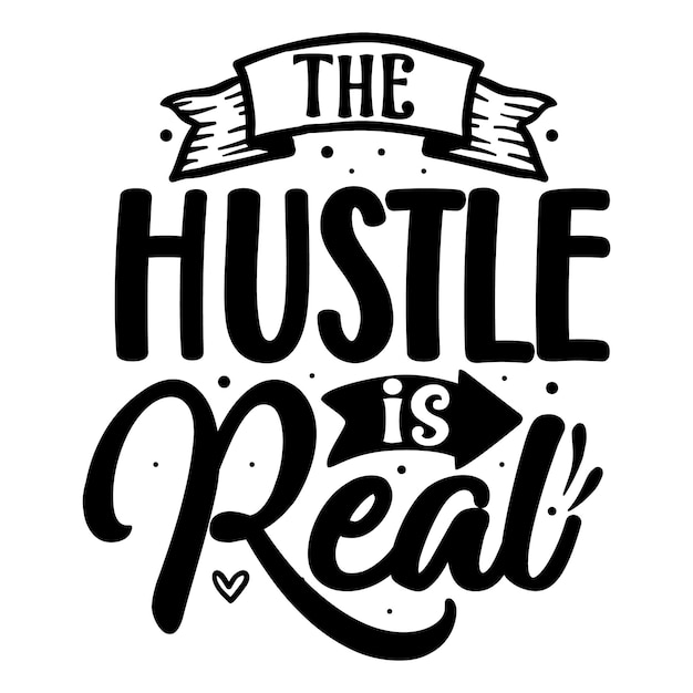 The hustle is real Typography Premium Vector Design quote template